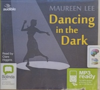 Dancing in the Dark written by Maureen Lee performed by Clare Higgins on MP3 CD (Unabridged)